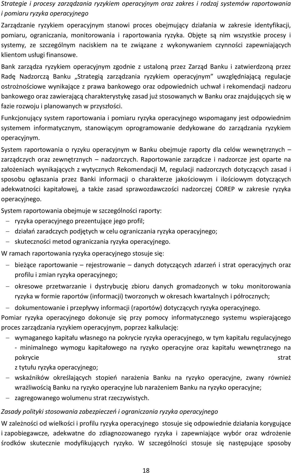 Objęte są nim wszystkie procesy i systemy, ze szczególnym naciskiem na te związane z wykonywaniem czynności zapewniających klientom usługi finansowe.