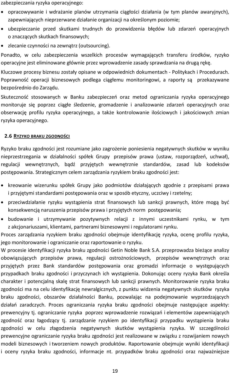 Ponadto, w celu zabezpieczenia wszelkich procesów wymagających transferu środków, ryzyko operacyjne jest eliminowane głównie przez wprowadzenie zasady sprawdzania na drugą rękę.