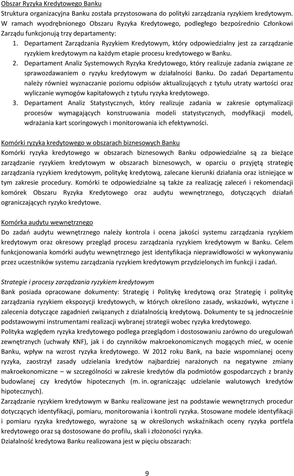 Departament Zarządzania Ryzykiem Kredytowym, który odpowiedzialny jest za zarządzanie ryzykiem kredytowym na każdym etapie procesu kredytowego w Banku. 2.