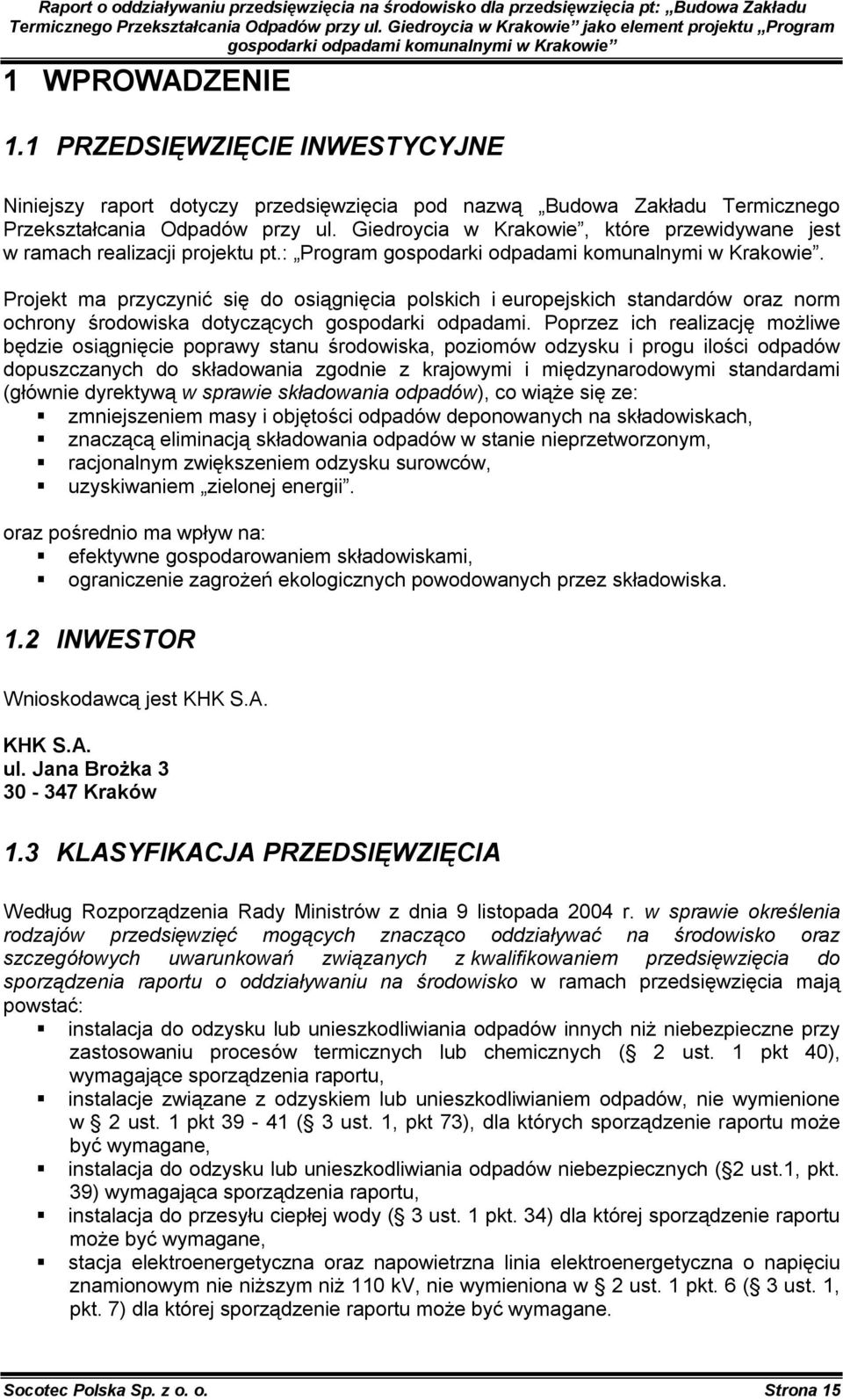 Projekt ma przyczynić się do osiągnięcia polskich i europejskich standardów oraz norm ochrony środowiska dotyczących gospodarki odpadami.