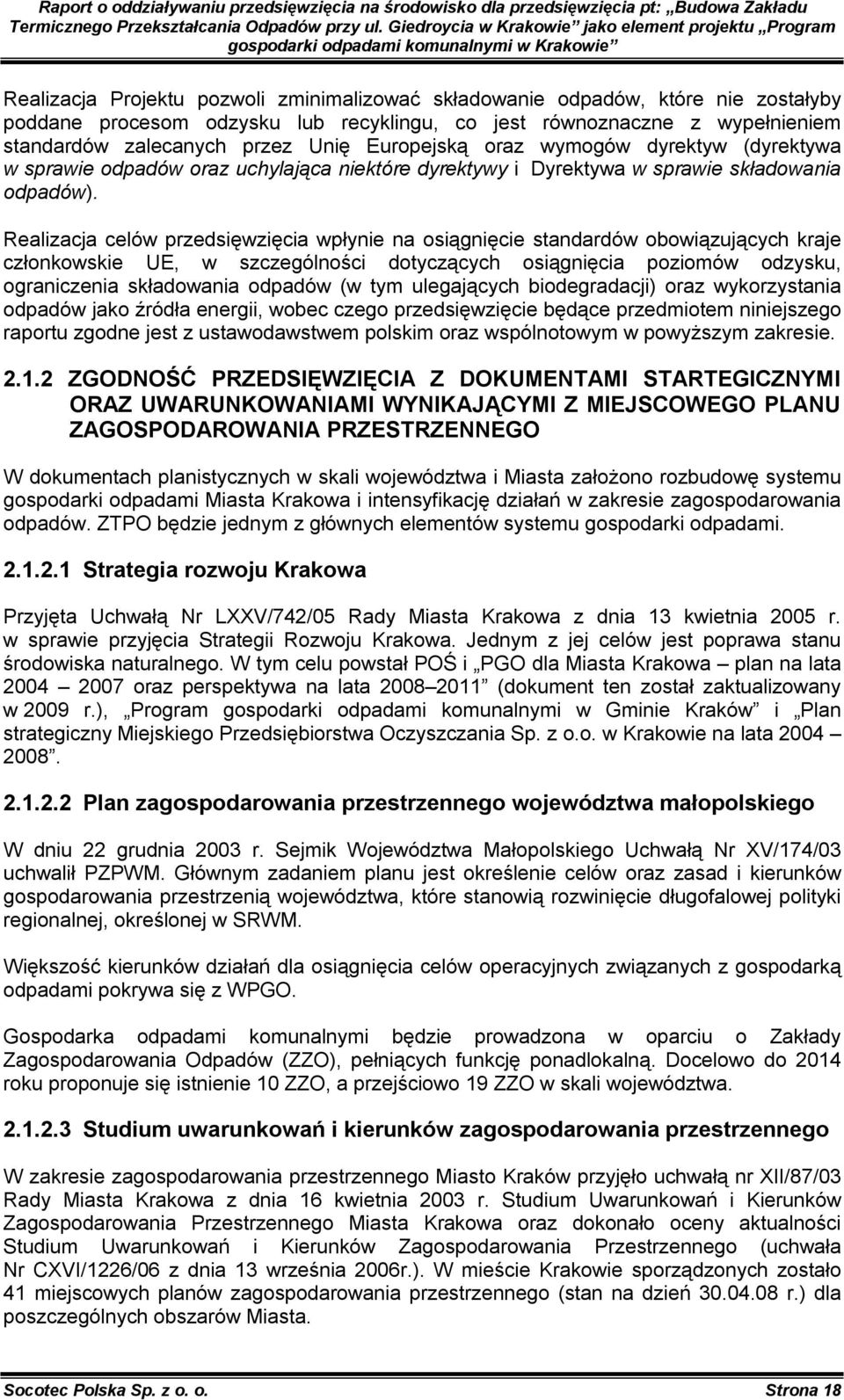 Realizacja celów przedsięwzięcia wpłynie na osiągnięcie standardów obowiązujących kraje członkowskie UE, w szczególności dotyczących osiągnięcia poziomów odzysku, ograniczenia składowania odpadów (w