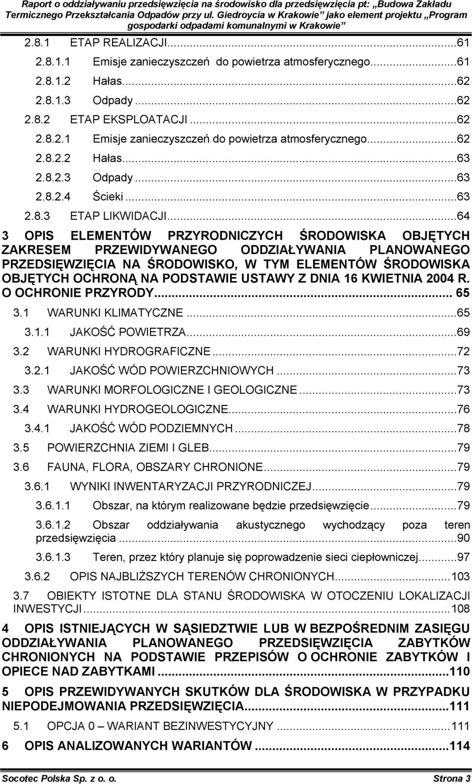 ..64 3 OPIS ELEMENTÓW PRZYRODNICZYCH ŚRODOWISKA OBJĘTYCH ZAKRESEM PRZEWIDYWANEGO ODDZIAŁYWANIA PLANOWANEGO PRZEDSIĘWZIĘCIA NA ŚRODOWISKO, W TYM ELEMENTÓW ŚRODOWISKA OBJĘTYCH OCHRONĄ NA PODSTAWIE