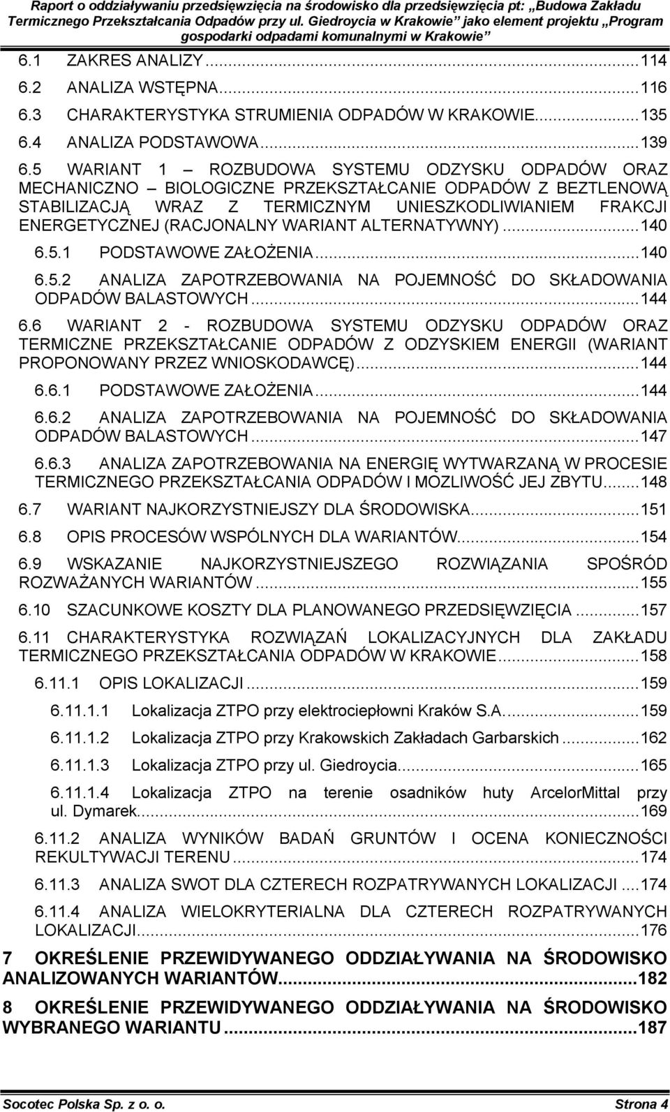 WARIANT ALTERNATYWNY)... 140 6.5.1 PODSTAWOWE ZAŁOŻENIA... 140 6.5.2 ANALIZA ZAPOTRZEBOWANIA NA POJEMNOŚĆ DO SKŁADOWANIA ODPADÓW BALASTOWYCH... 144 6.