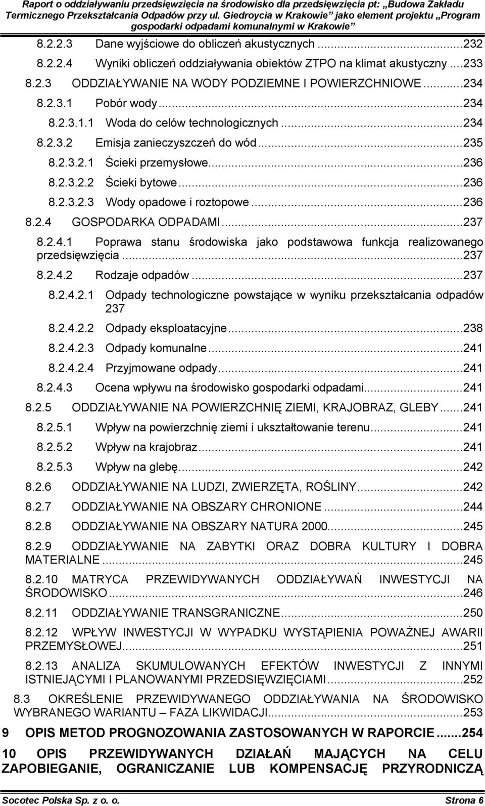 .. 236 8.2.4 GOSPODARKA ODPADAMI... 237 8.2.4.1 Poprawa stanu środowiska jako podstawowa funkcja realizowanego przedsięwzięcia... 237 8.2.4.2 Rodzaje odpadów... 237 8.2.4.2.1 Odpady technologiczne powstające w wyniku przekształcania odpadów 237 8.