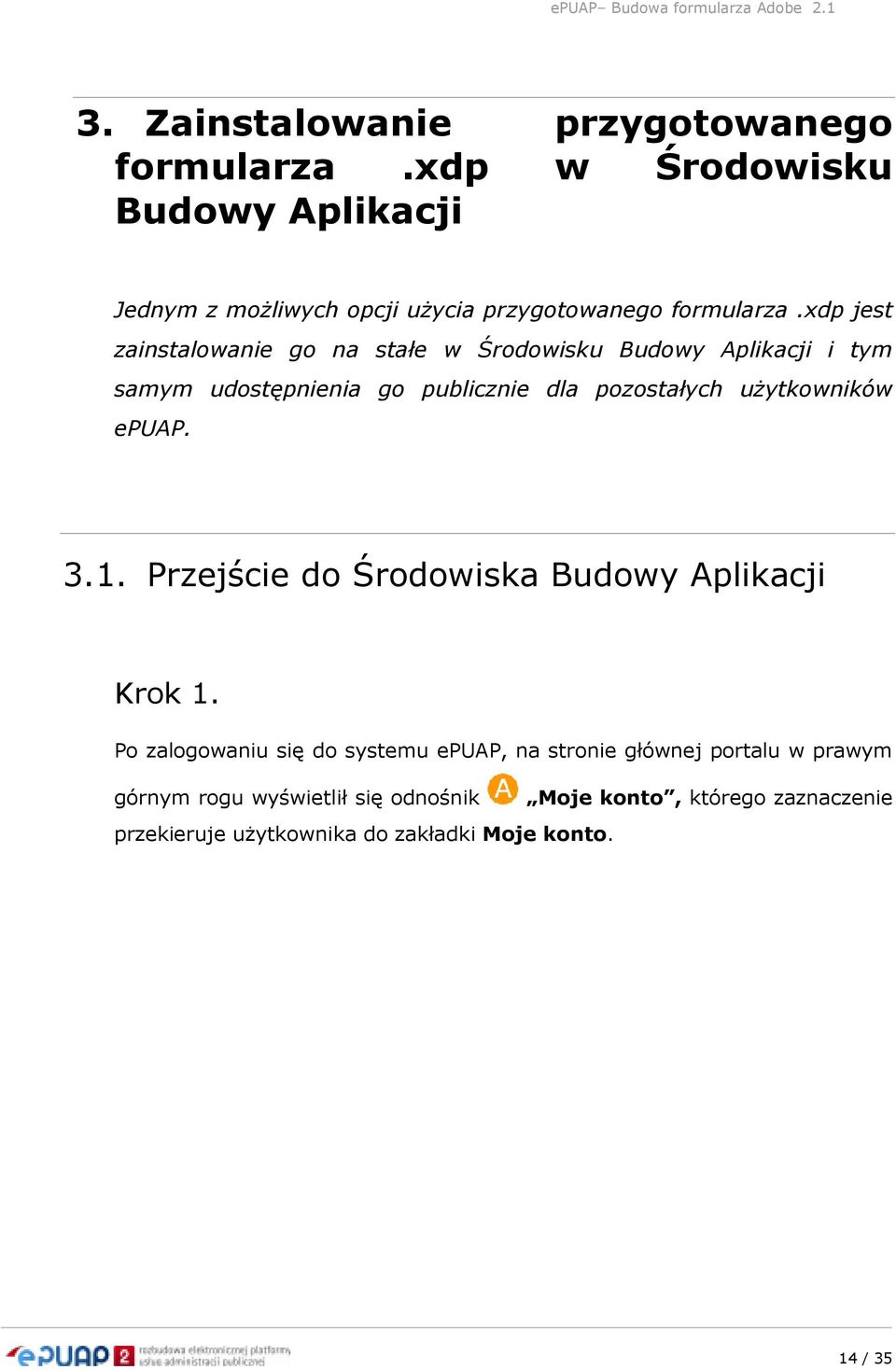 xdp jest zainstalowanie go na stałe w Środowisku Budowy Aplikacji i tym samym udostępnienia go publicznie dla pozostałych