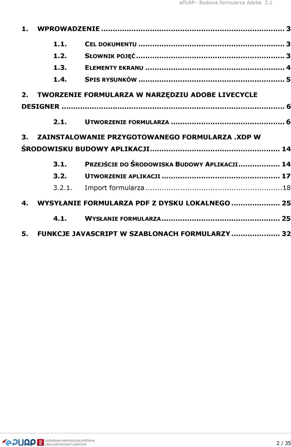 XDP W ŚRODOWISKU BUDOWY APLIKACJI... 14 3.1. PRZEJŚCIE DO ŚRODOWISKA BUDOWY APLIKACJI... 14 3.2. UTWORZENIE APLIKACJI... 17 3.2.1. Import formularza.