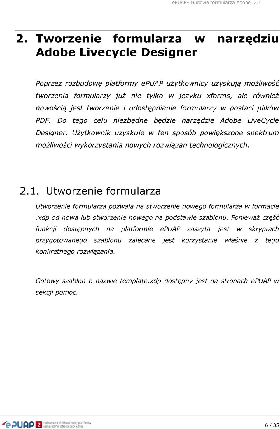 UŜytkownik uzyskuje w ten sposób powiększone spektrum moŝliwości wykorzystania nowych rozwiązań technologicznych. 2.1.