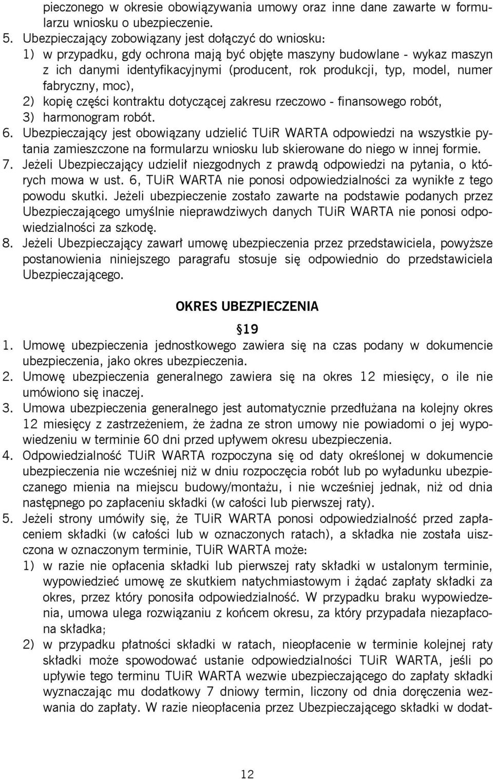 numer fabryczny, moc), 2) kopię części kontraktu dotyczącej zakresu rzeczowo - finansowego robót, 3) harmonogram robót. 6.