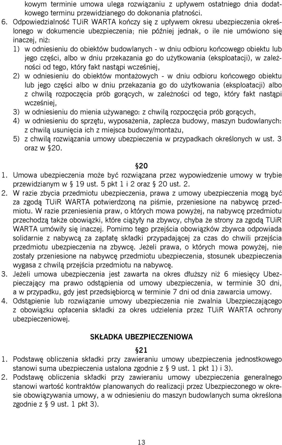 budowlanych - w dniu odbioru końcowego obiektu lub jego części, albo w dniu przekazania go do użytkowania (eksploatacji), w zależności od tego, który fakt nastąpi wcześniej, 2) w odniesieniu do