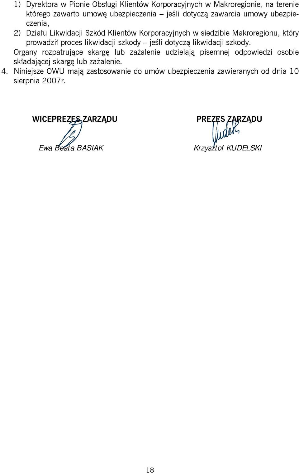 likwidacji szkody. Organy rozpatrujące skargę lub zażalenie udzielają pisemnej odpowiedzi osobie składającej skargę lub zażalenie. 4.