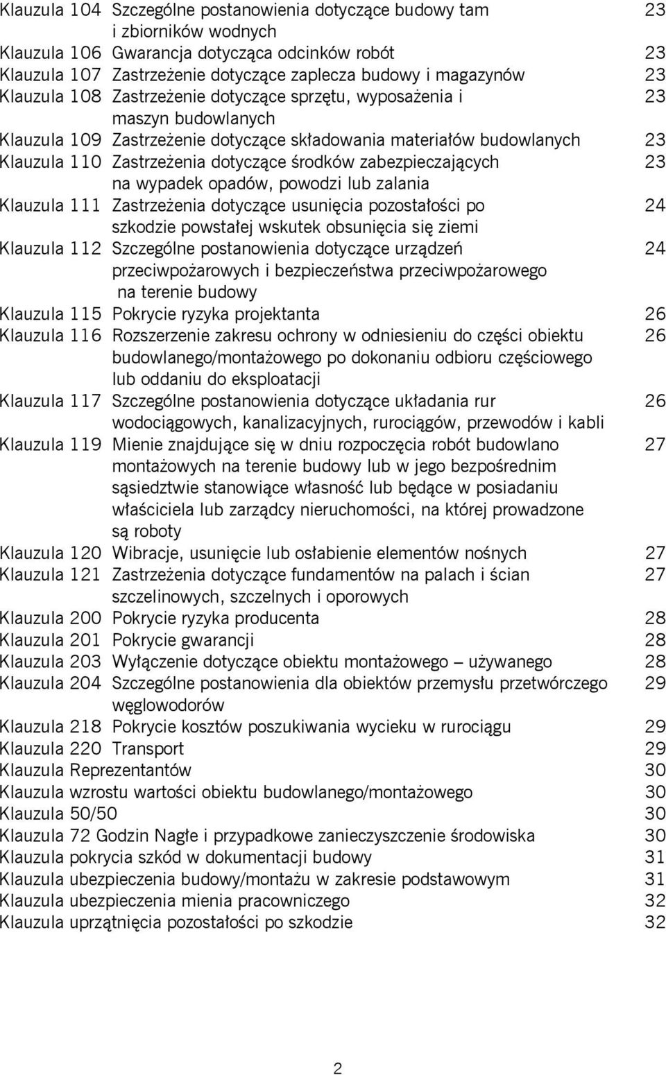 środków zabezpieczających 23 na wypadek opadów, powodzi lub zalania Klauzula 111 Zastrzeżenia dotyczące usunięcia pozostałości po 24 szkodzie powstałej wskutek obsunięcia się ziemi Klauzula 112