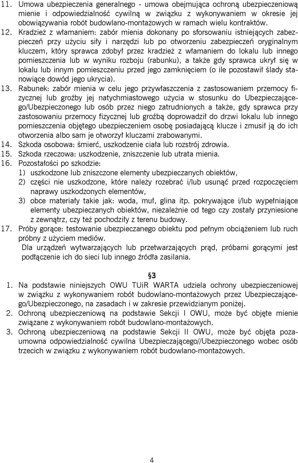 Kradzież z włamaniem: zabór mienia dokonany po sforsowaniu istniejących zabezpieczeń przy użyciu siły i narzędzi lub po otworzeniu zabezpieczeń oryginalnym kluczem, który sprawca zdobył przez