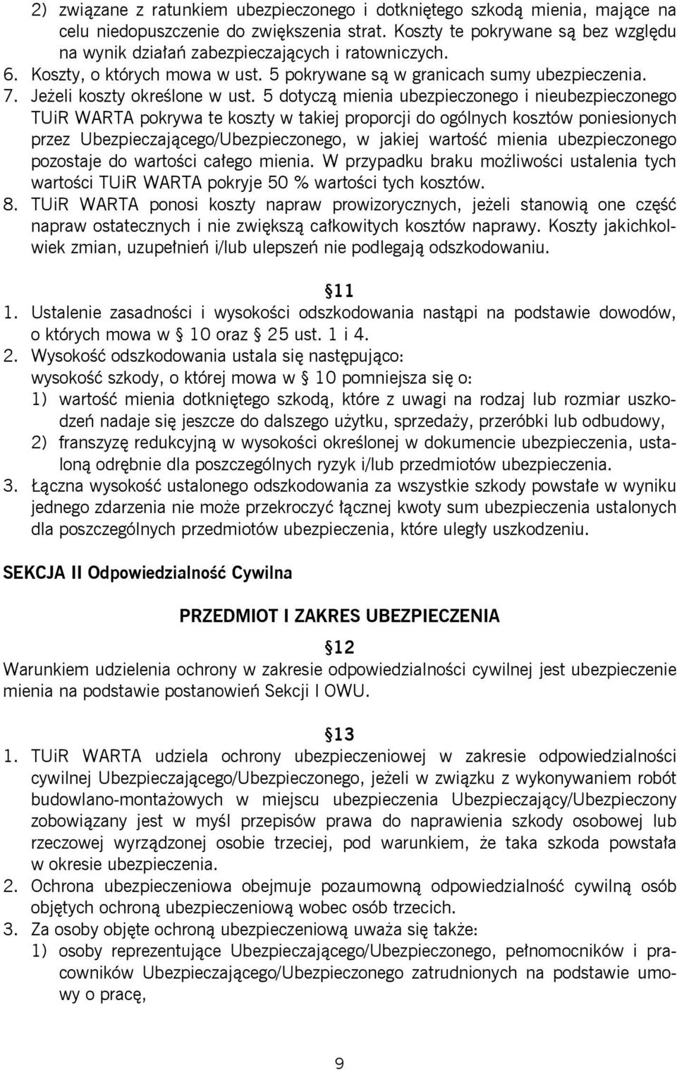 5 dotyczą mienia ubezpieczonego i nieubezpieczonego TUiR WARTA pokrywa te koszty w takiej proporcji do ogólnych kosztów poniesionych przez Ubezpieczającego/Ubezpieczonego, w jakiej wartość mienia