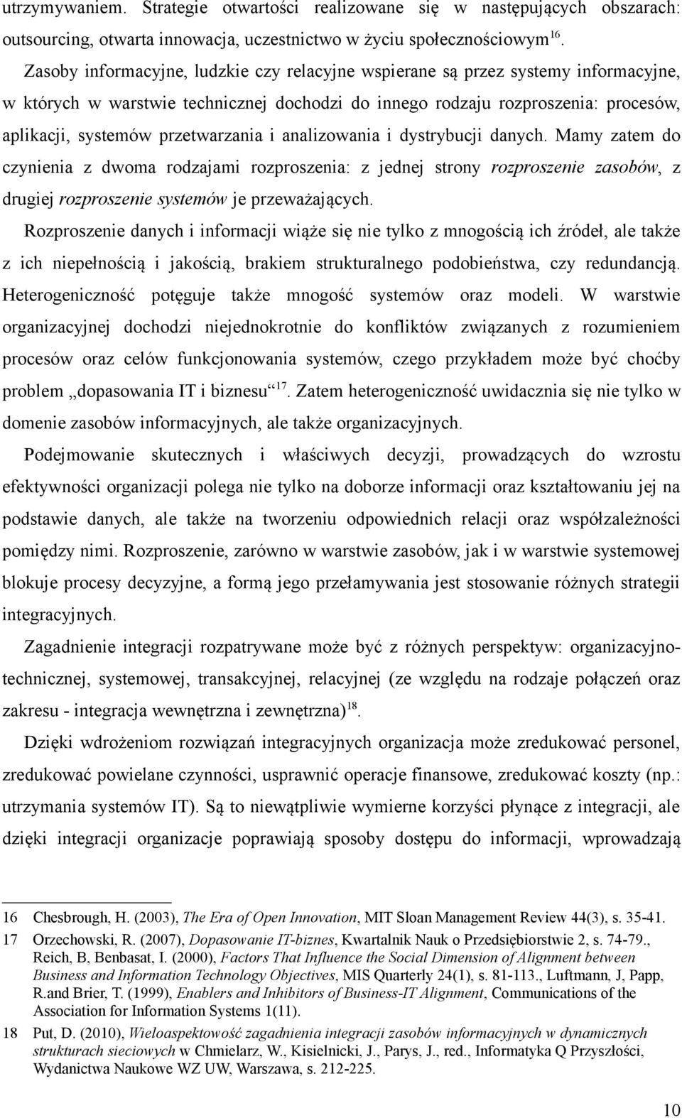 przetwarzania i analizowania i dystrybucji danych. Mamy zatem do czynienia z dwoma rodzajami rozproszenia: z jednej strony rozproszenie zasobów, z drugiej rozproszenie systemów je przeważających.