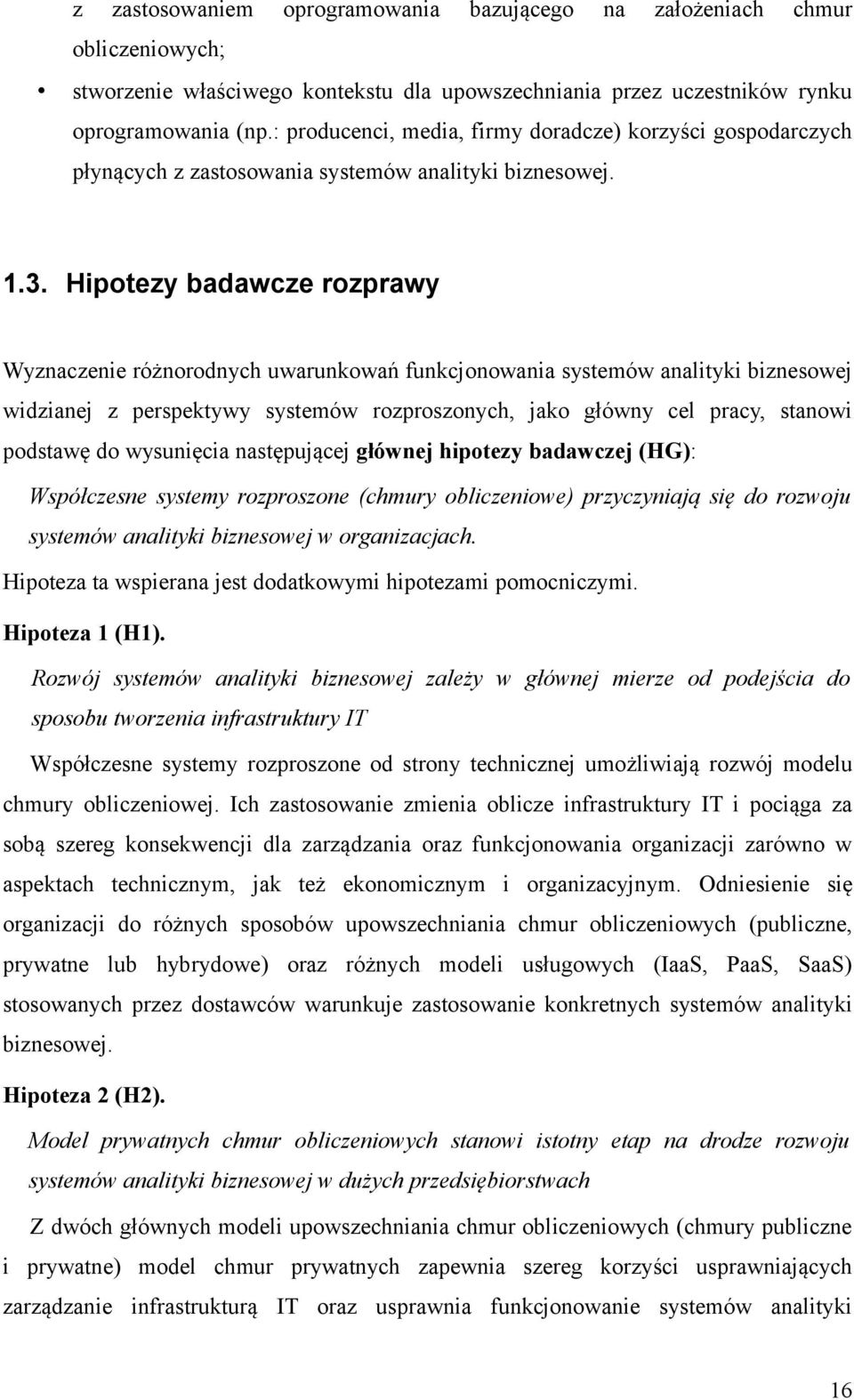 Hipotezy badawcze rozprawy Wyznaczenie różnorodnych uwarunkowań funkcjonowania systemów analityki biznesowej widzianej z perspektywy systemów rozproszonych, jako główny cel pracy, stanowi podstawę do