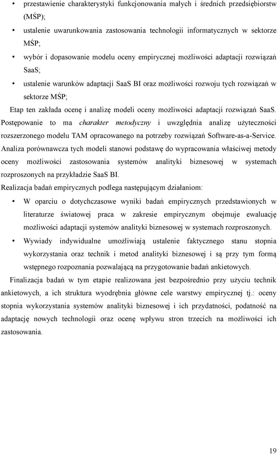 adaptacji rozwiązań SaaS. Postępowanie to ma charakter metodyczny i uwzględnia analizę użyteczności rozszerzonego modelu TAM opracowanego na potrzeby rozwiązań Software-as-a-Service.