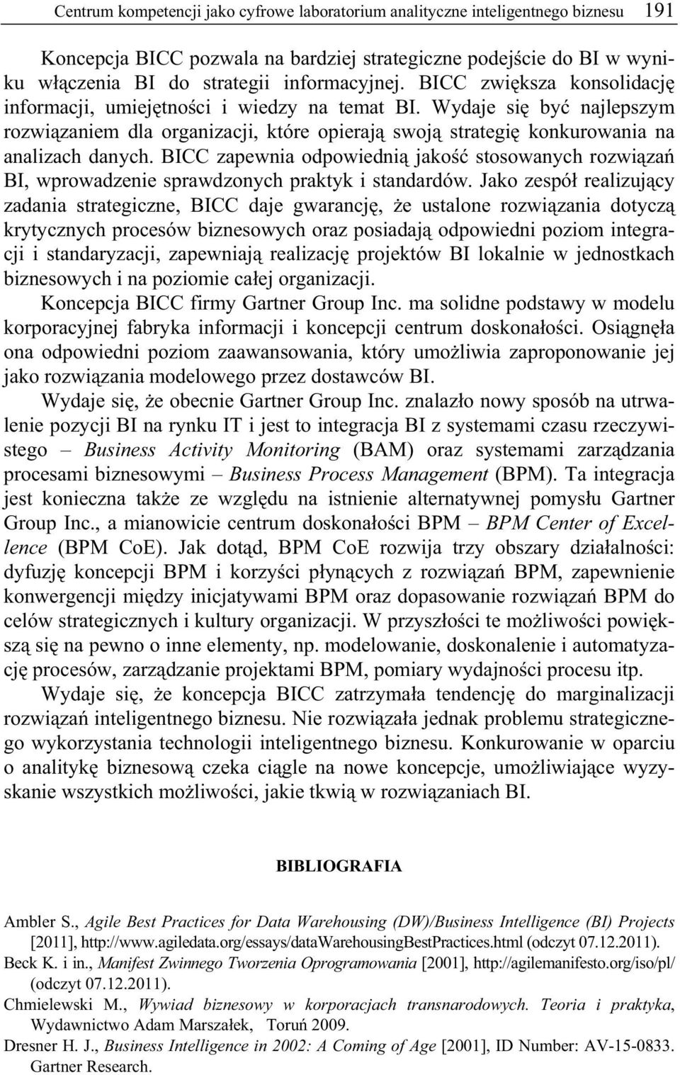 BICC zapewnia odpowiedni jako stosowanych rozwi za BI, wprowadzenie sprawdzonych praktyk i standardów.