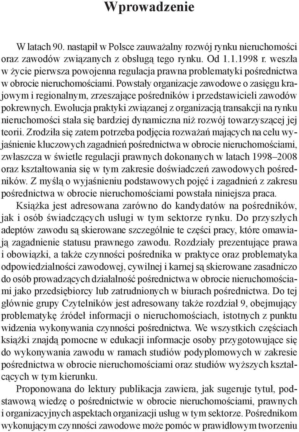 Powstały organizacje zawodowe o zasięgu krajowym i regionalnym, zrzeszające pośredników i przedstawicieli zawodów pokrewnych.