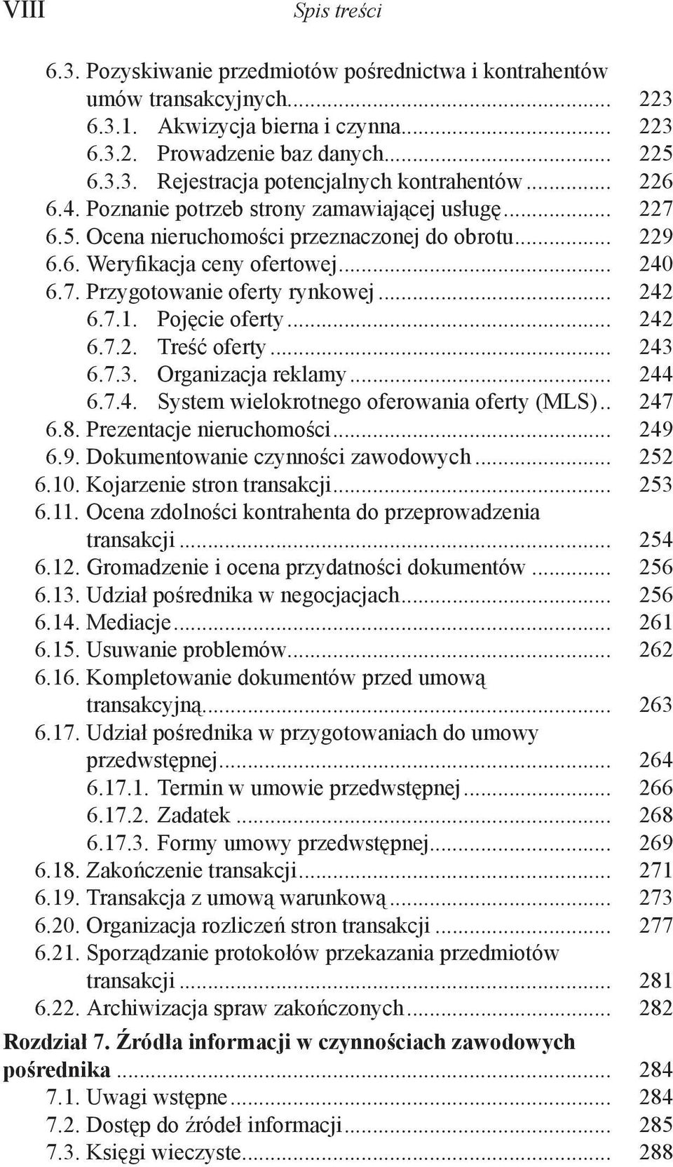 7.1. Pojęcie oferty... 242 6.7.2. Treść oferty... 243 6.7.3. Organizacja reklamy... 244 6.7.4. System wielokrotnego oferowania oferty (MLS)... 247 6.8. Prezentacje nieruchomości... 249 