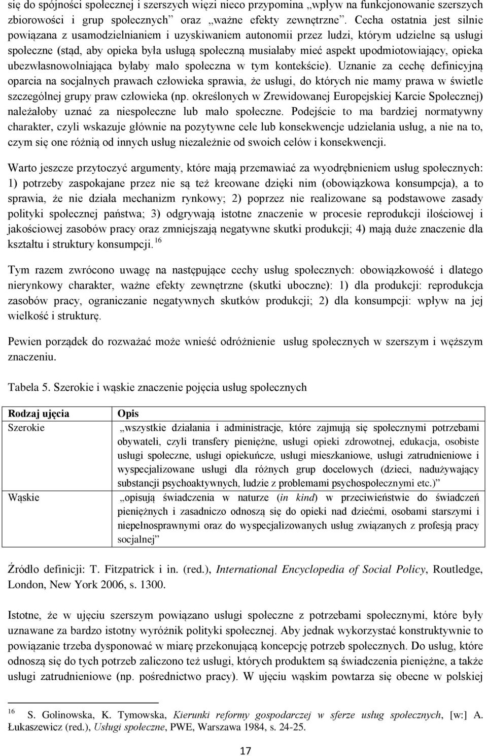 upodmiotowiający, opieka ubezwłasnowolniająca byłaby mało społeczna w tym kontekście).