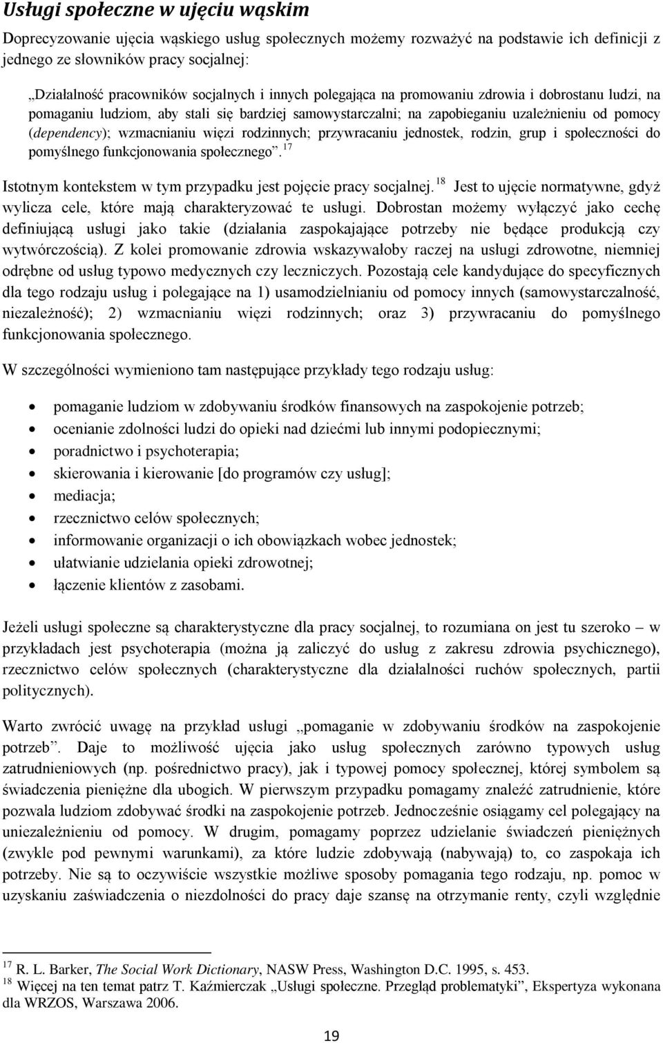 rodzinnych; przywracaniu jednostek, rodzin, grup i społeczności do pomyślnego funkcjonowania społecznego. 17 Istotnym kontekstem w tym przypadku jest pojęcie pracy socjalnej.