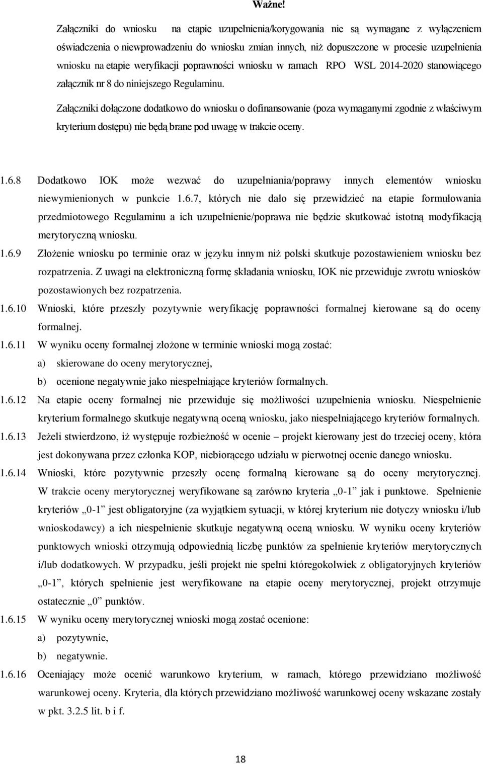 etapie weryfikacji poprawności wniosku w ramach RPO WSL 2014-2020 stanowiącego załącznik nr 8 do niniejszego Regulaminu.