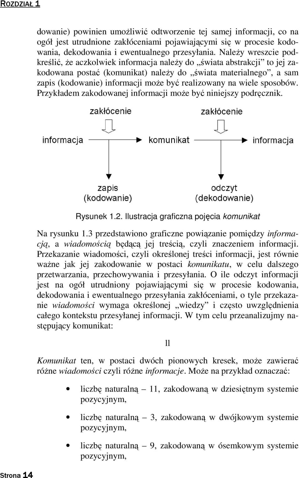 realizowany na wiele sposobów. Przykładem zakodowanej informacji może być niniejszy podręcznik. Strona 14 14 Rysunek 1.2. Ilustracja graficzna pojęcia komunikat Na rysunku 1.