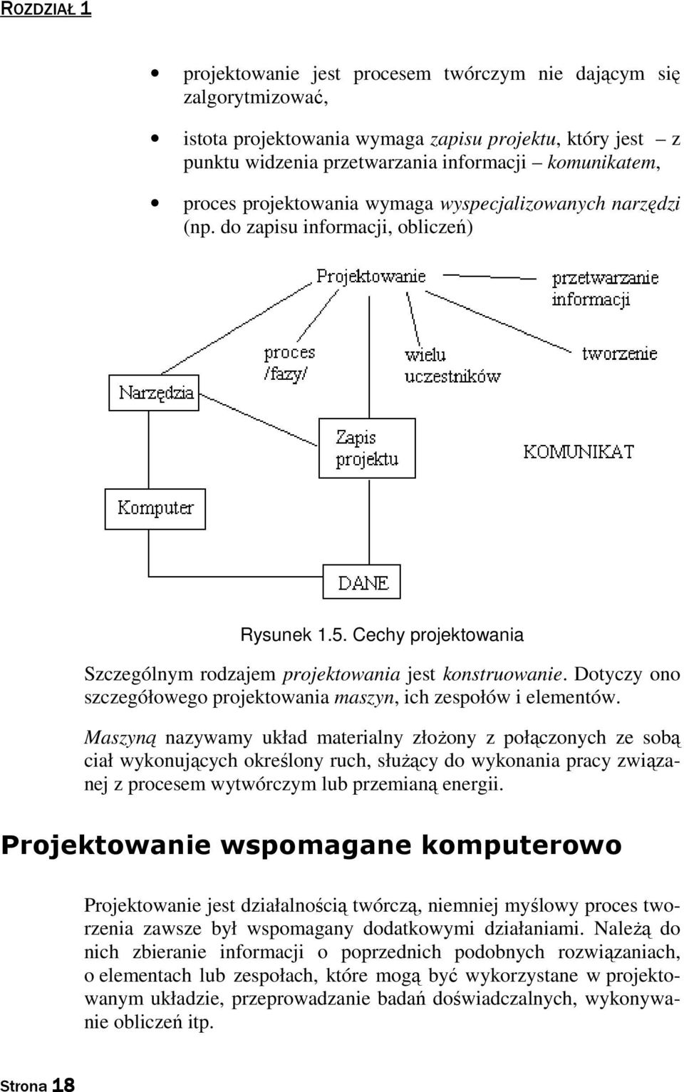 Dotyczy ono szczegółowego projektowania maszyn, ich zespołów i elementów.