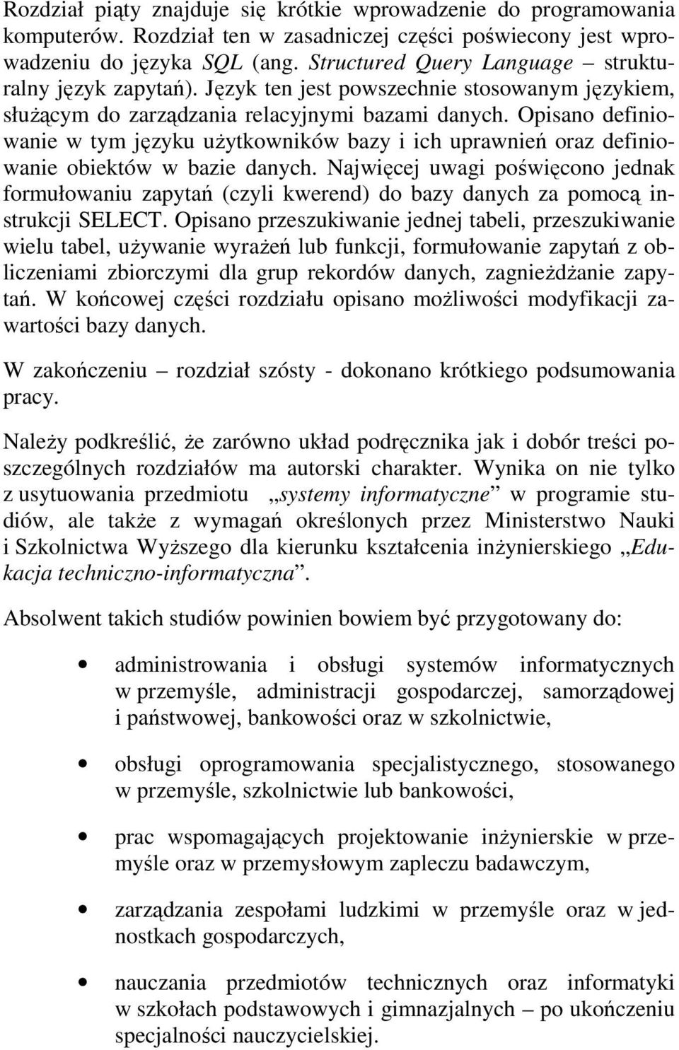 Opisano definiowanie w tym języku użytkowników bazy i ich uprawnień oraz definiowanie obiektów w bazie danych.