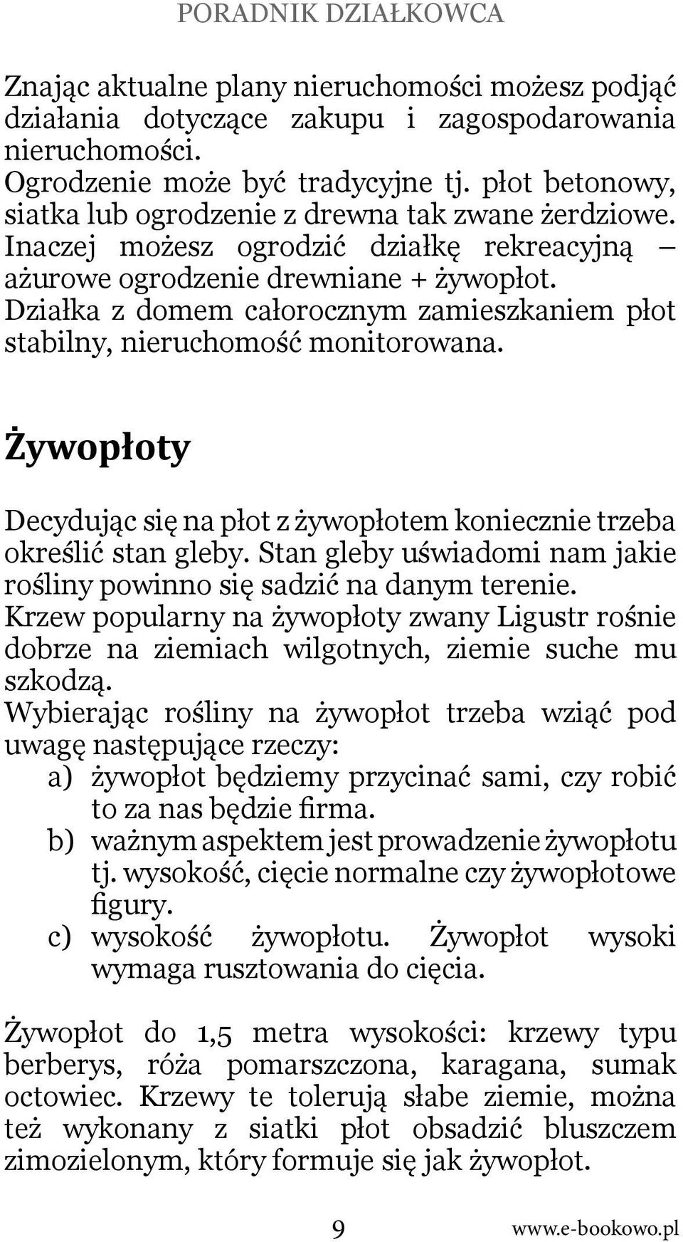 Działka z domem całorocznym zamieszkaniem płot stabilny, nieruchomość monitorowana. Żywopłoty Decydując się na płot z żywopłotem koniecznie trzeba określić stan gleby.