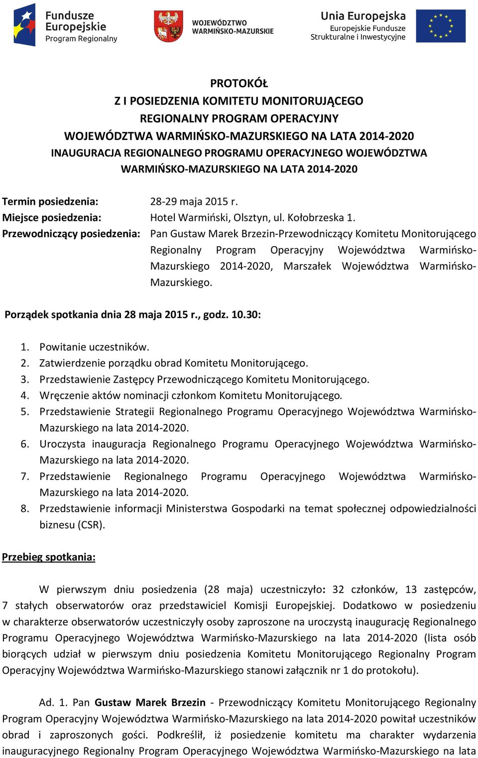 Przewodniczący posiedzenia: Pan Gustaw Marek Brzezin-Przewodniczący Komitetu Monitorującego Regionalny Program Operacyjny Województwa Warmińsko- Mazurskiego 2014-2020, Marszałek Województwa