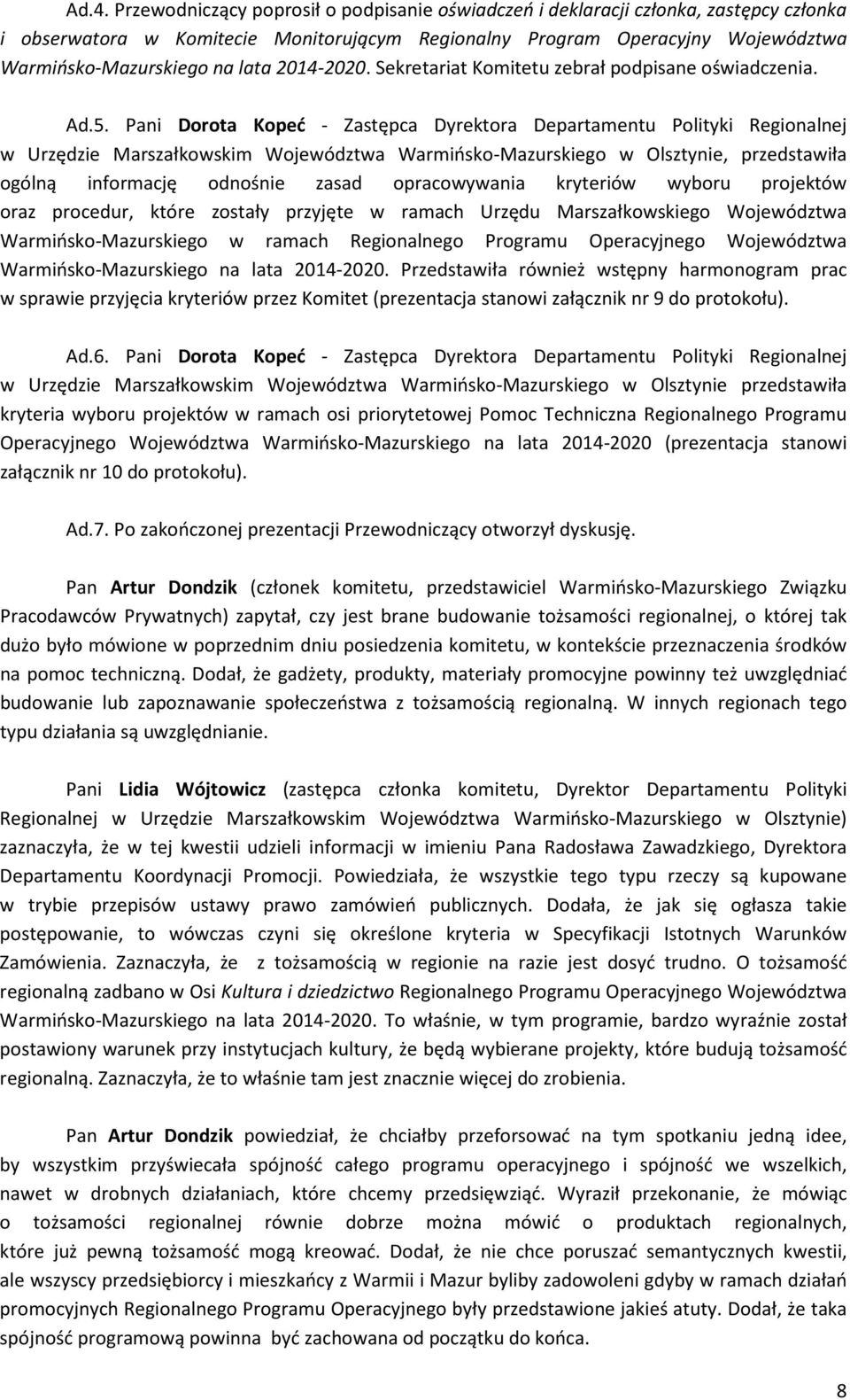 Pani Dorota Kopeć - Zastępca Dyrektora Departamentu Polityki Regionalnej w Urzędzie Marszałkowskim Województwa Warmińsko-Mazurskiego w Olsztynie, przedstawiła ogólną informację odnośnie zasad