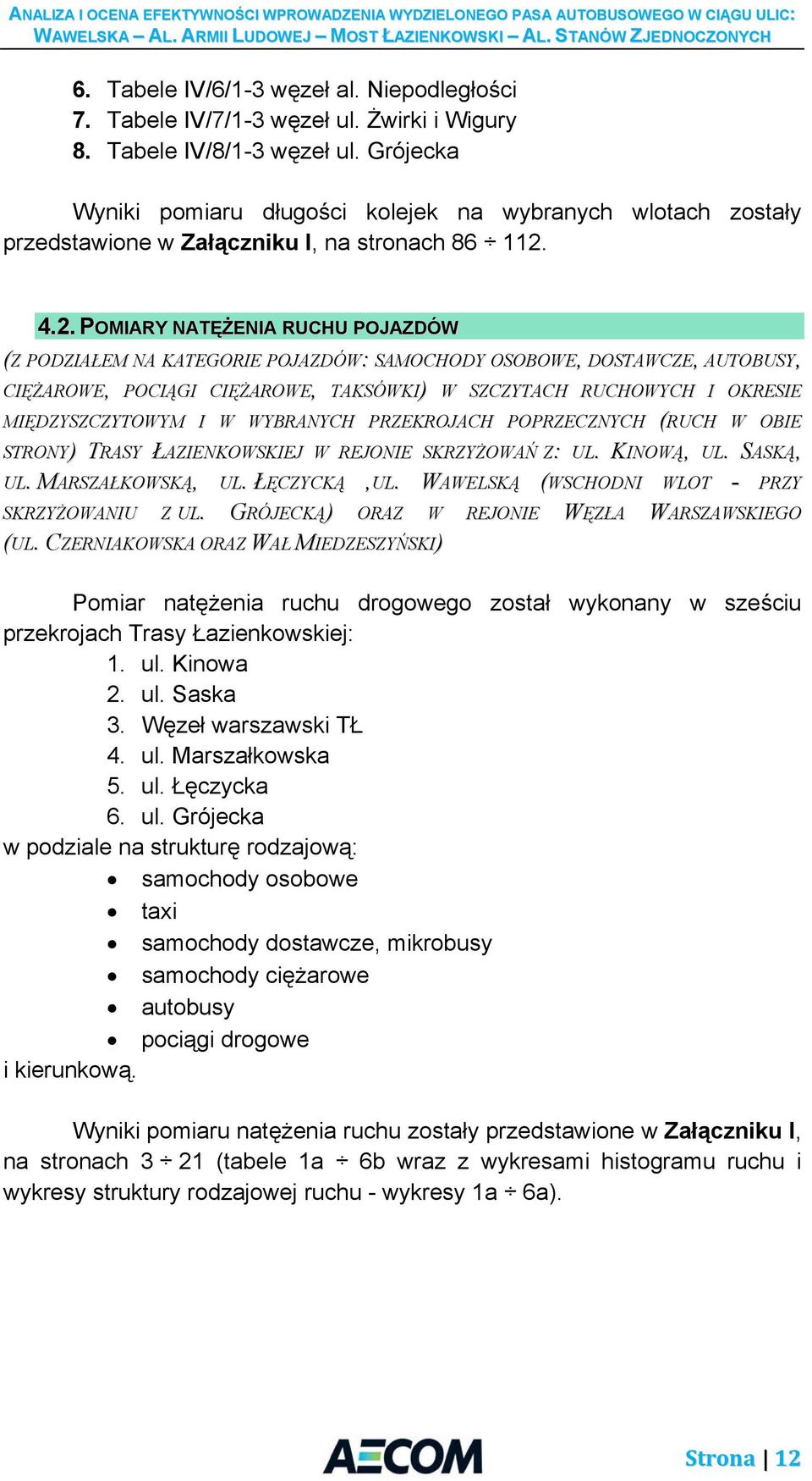 4.2. POMIARY NATĘŻENIA RUCHU POJAZDÓW (Z PODZIAŁEM NA KATEGORIE POJAZDÓW: SAMOCHODY OSOBOWE, DOSTAWCZE, AUTOBUSY, CIĘŻAROWE, POCIĄGI CIĘŻAROWE, TAKSÓWKI) W SZCZYTACH RUCHOWYCH I OKRESIE