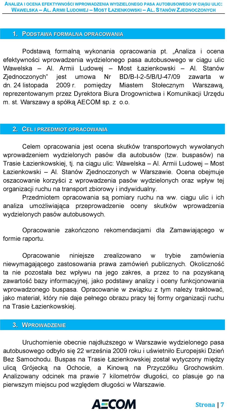 pomiędzy Miastem Stołecznym Warszawą, reprezentowanym przez Dyrektora Biura Drogownictwa i Komunikacji Urzędu m. st. Warszawy a spółką AECOM sp. z o.o. 2.