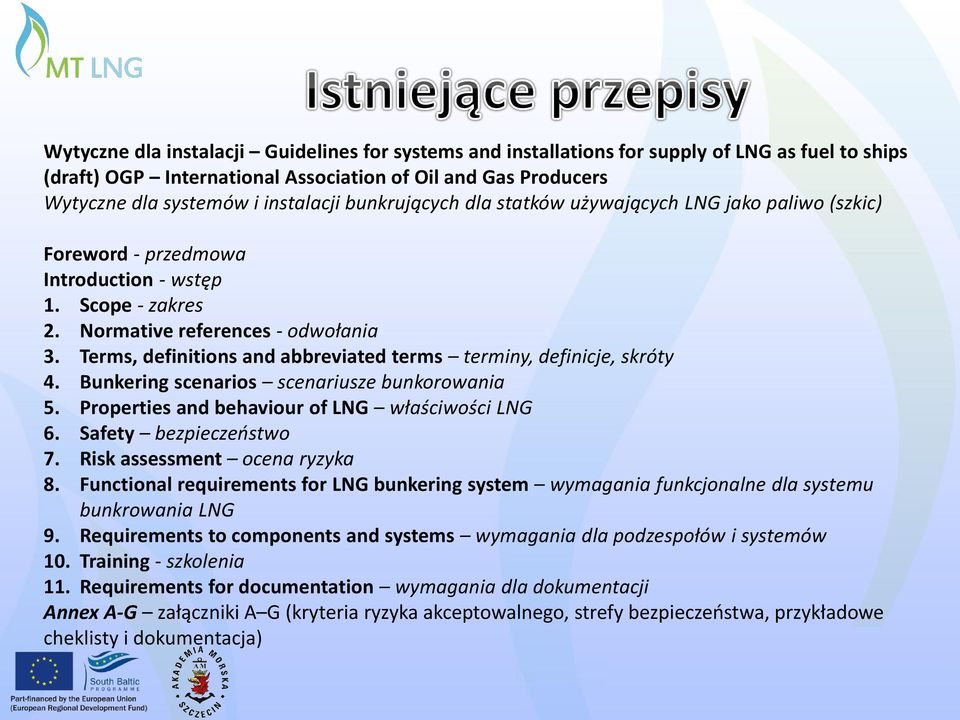 Terms, definitions and abbreviated terms terminy, definicje, skróty 4. Bunkering scenarios scenariusze bunkorowania 5. Properties and behaviour of LNG właściwości LNG 6. Safety bezpieczeństwo 7.