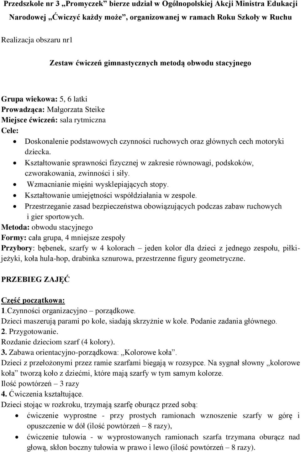 motoryki dziecka. Kształtowanie sprawności fizycznej w zakresie równowagi, podskoków, czworakowania, zwinności i siły. Wzmacnianie mięśni wysklepiających stopy.