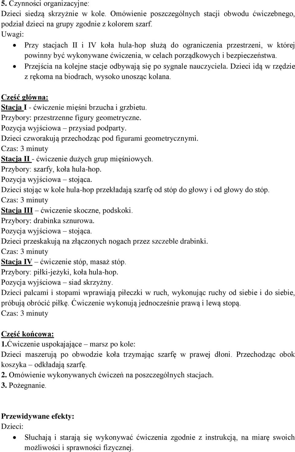 Przejścia na kolejne stacje odbywają się po sygnale nauczyciela. Dzieci idą w rzędzie z rękoma na biodrach, wysoko unosząc kolana. Część główna: Stacja I - ćwiczenie mięśni brzucha i grzbietu.