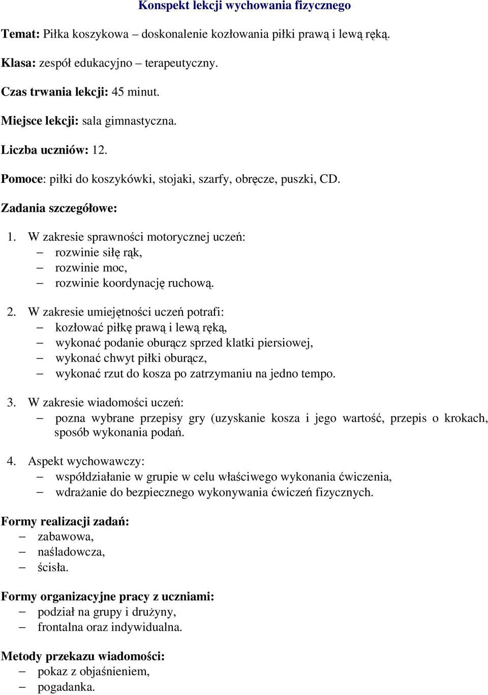 W zakresie sprawnoci motorycznej ucze: rozwinie sił rk, rozwinie moc, rozwinie koordynacj ruchow. 2.