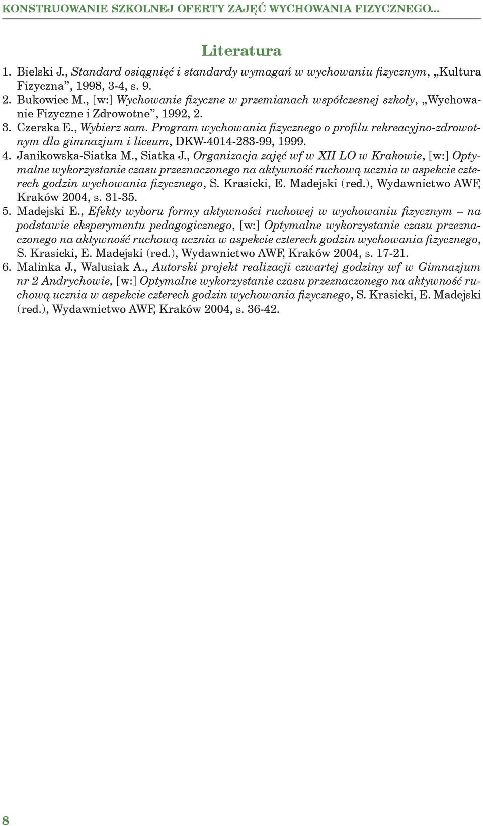 Program wychowania fizycznego o profilu rekreacyjno-zdrowotnym dla gimnazjum i liceum, DKW-4014-283-99, 1999. 4. Janikowska-Siatka M., Siatka J.