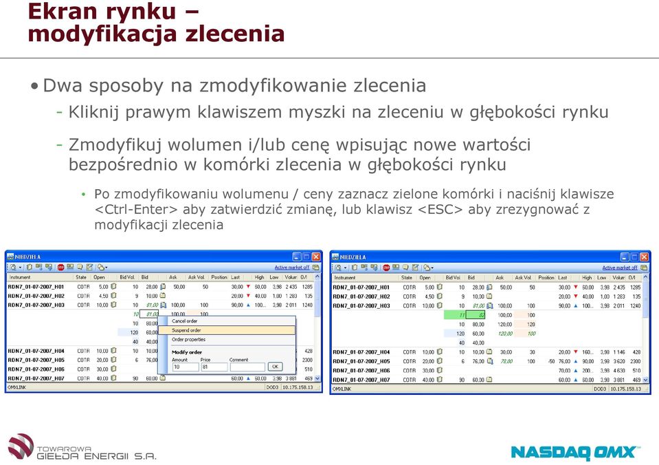 bezpośrednio w komórki zlecenia w głębokości rynku Po zmodyfikowaniu wolumenu / ceny zaznacz zielone