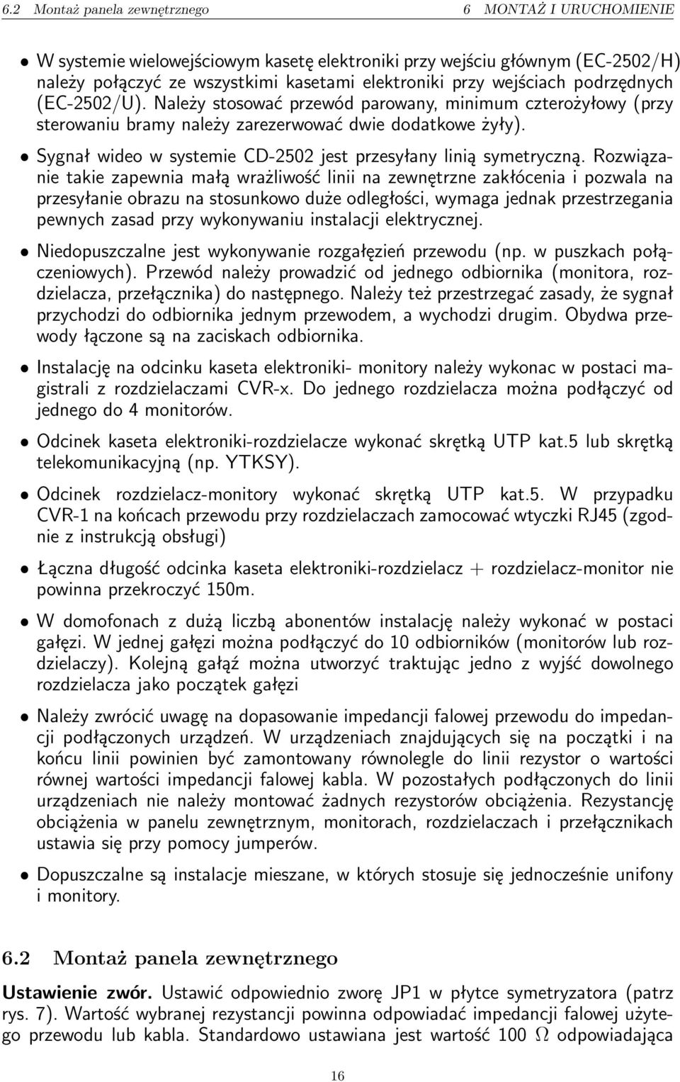 ˆ Sygnał wideo w systemie CD-50 jest przesyłany linią symetryczną.