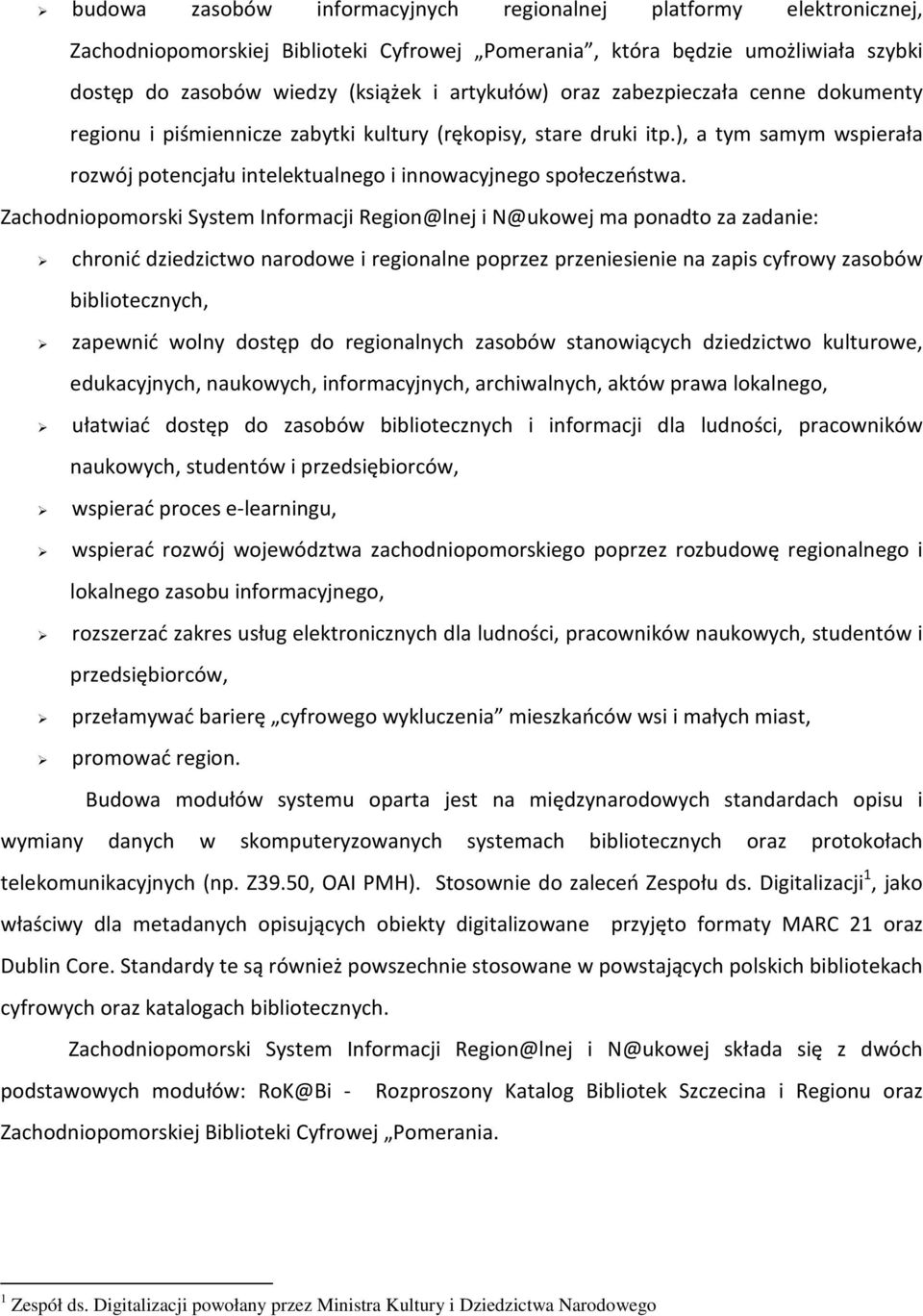 Zachodniopomorski System Informacji Region@lnej i N@ukowej ma ponadto za zadanie: chronić dziedzictwo narodowe i regionalne poprzez przeniesienie na zapis cyfrowy zasobów bibliotecznych, zapewnić