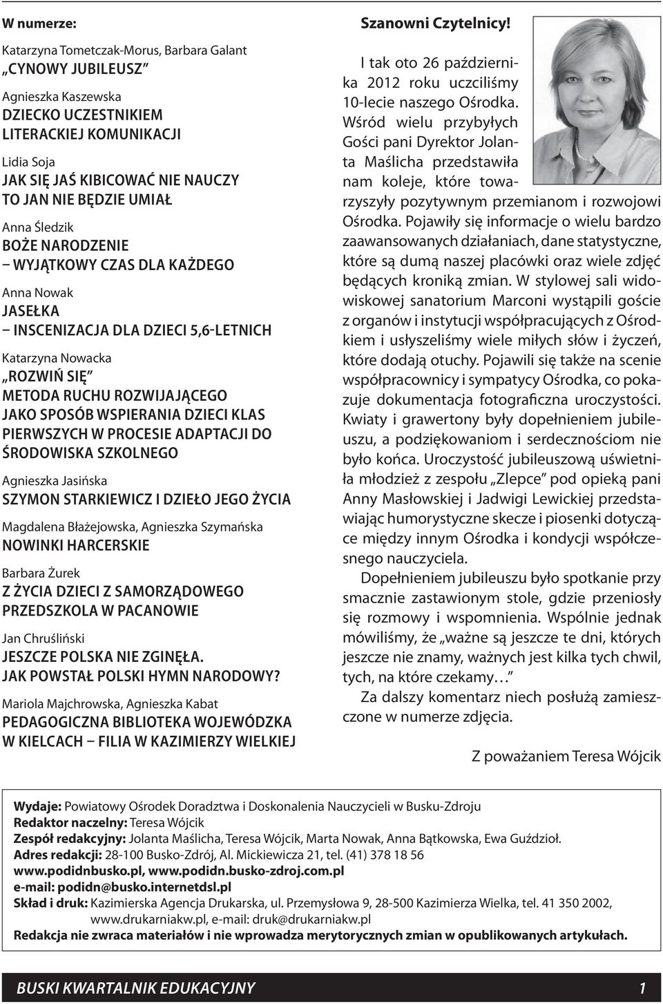 DZIECI KLAS PIERWSZYCH W PROCESIE ADAPTACJI DO ŚRODOWISKA SZKOLNEGO Agnieszka Jasińska SZYMON STARKIEWICZ I DZIEŁO JEGO ŻYCIA Magdalena Błażejowska, Agnieszka Szymańska NOWINKI HARCERSKIE Barbara