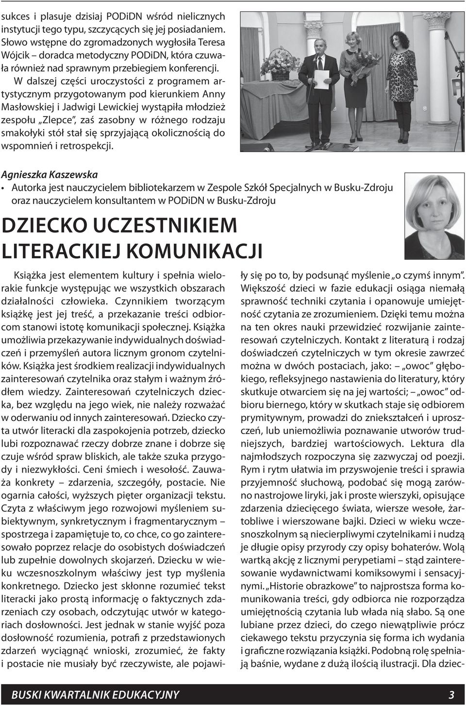 W dalszej części uroczystości z programem artystycznym przygotowanym pod kierunkiem Anny Masłowskiej i Jadwigi Lewickiej wystąpiła młodzież zespołu Zlepce, zaś zasobny w różnego rodzaju smakołyki