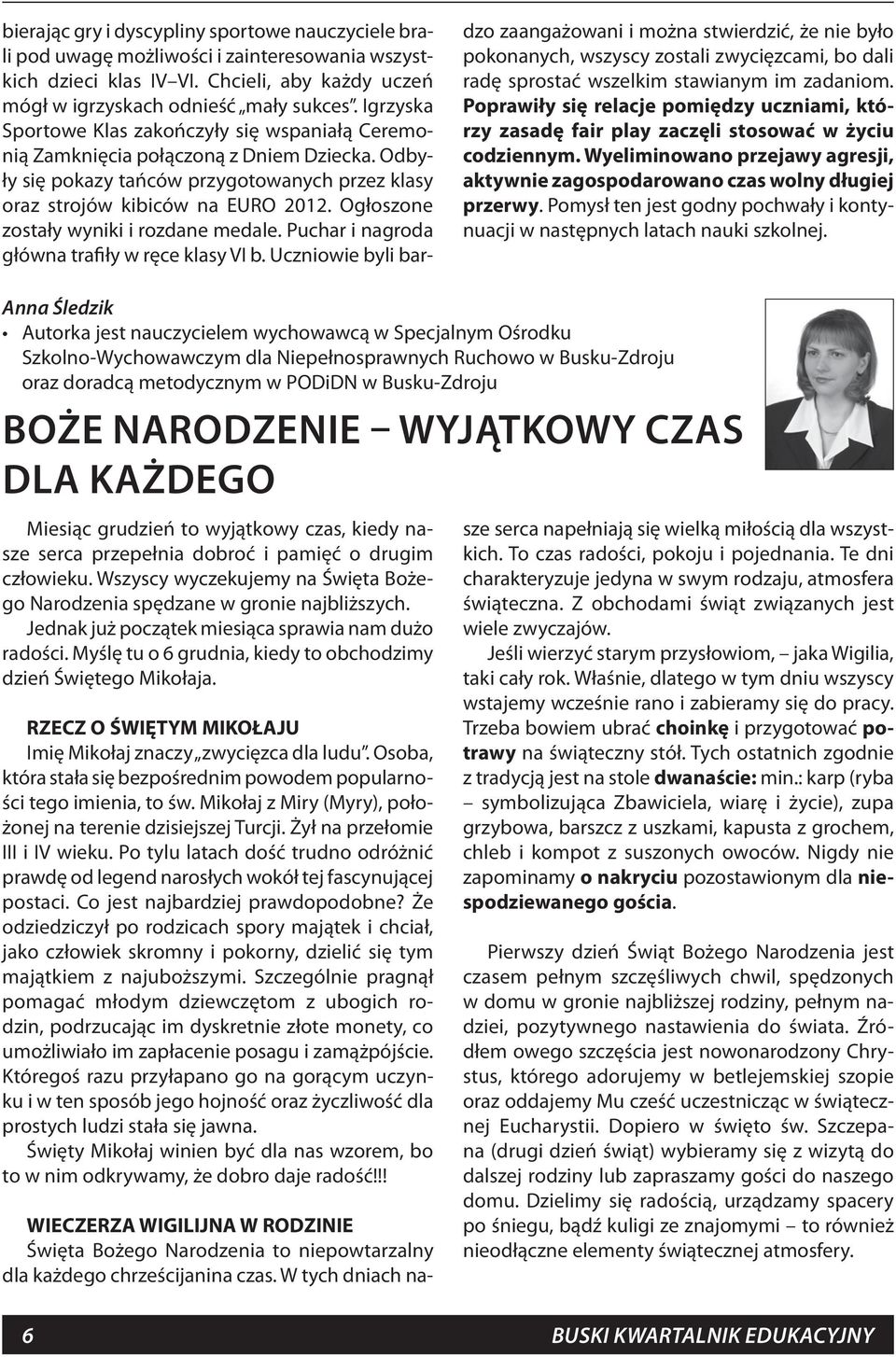 Ogłoszone zostały wyniki i rozdane medale. Puchar i nagroda główna trafiły w ręce klasy VI b.