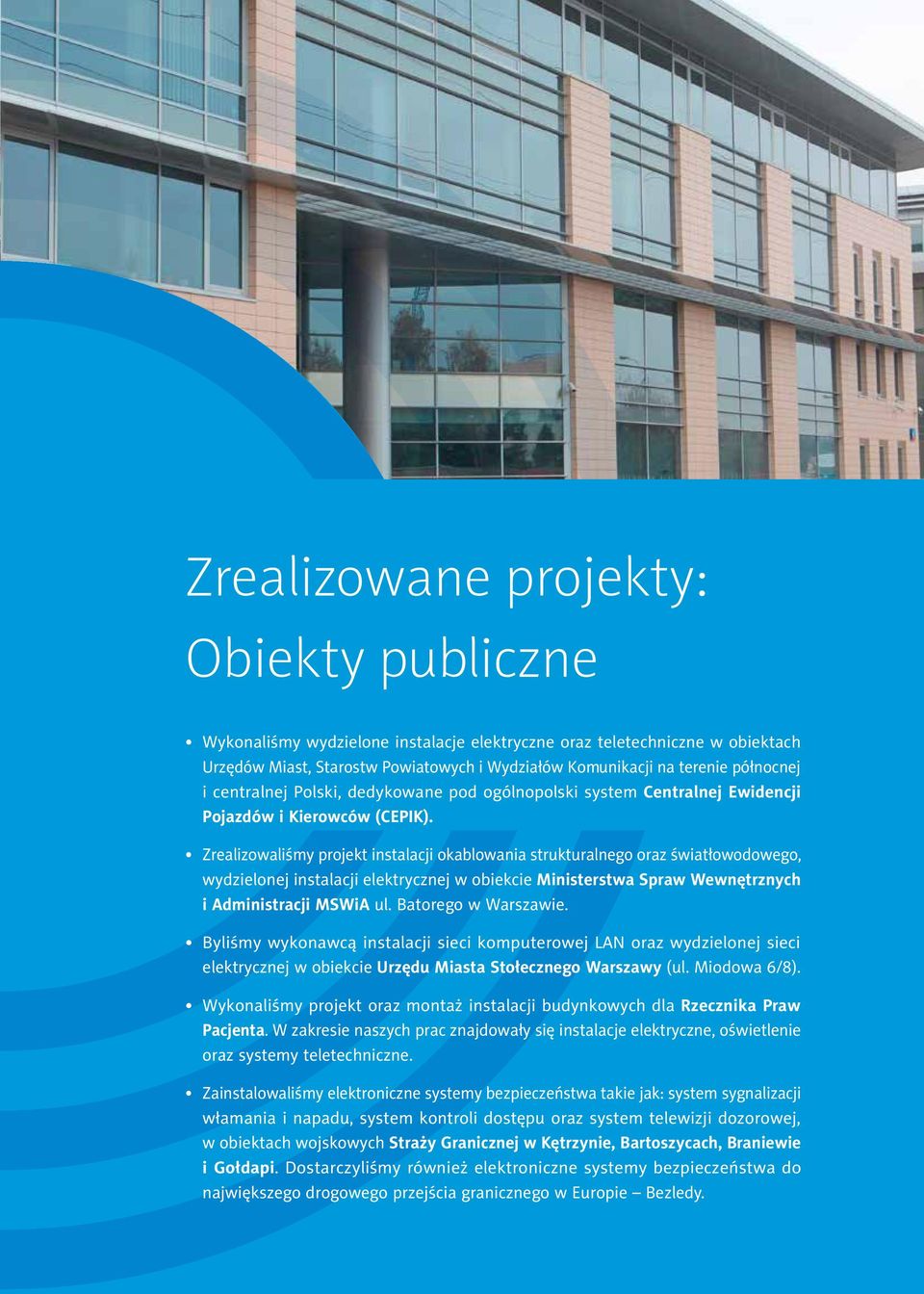 Zrealizowaliśmy projekt instalacji okablowania strukturalnego oraz światłowodowego, wydzielonej instalacji elektrycznej w obiekcie Ministerstwa Spraw Wewnętrznych i Administracji MSWiA ul.