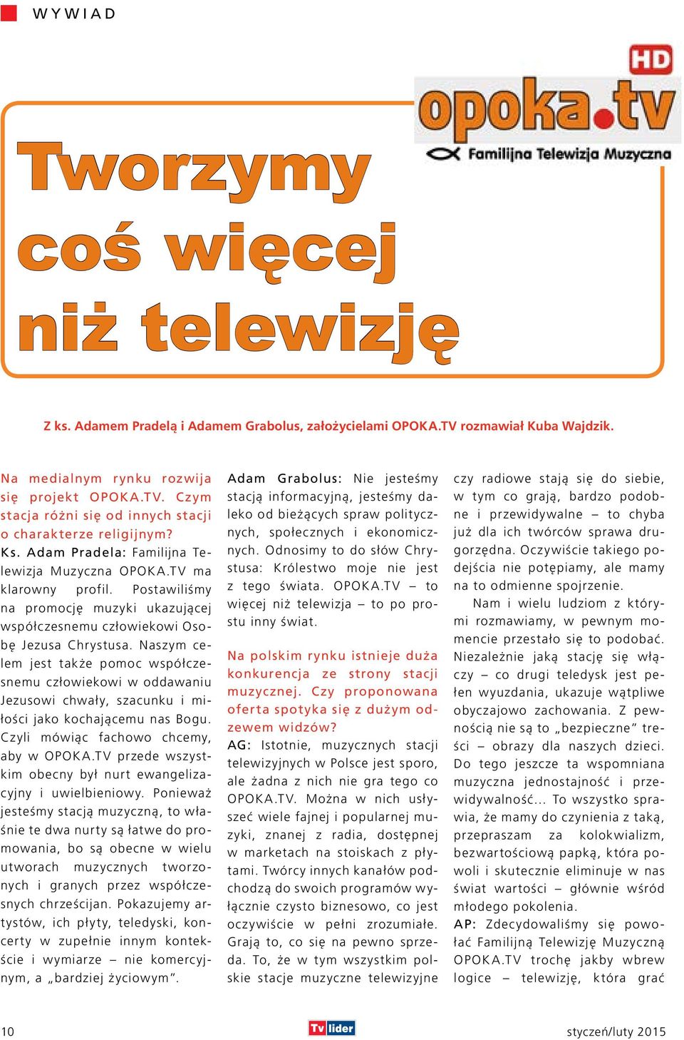 Naszym celem jest także pomoc współczesnemu człowiekowi w oddawaniu Jezusowi chwały, szacunku i miłości jako kochającemu nas Bogu. Czyli mówiąc fachowo chcemy, aby w OPOKA.