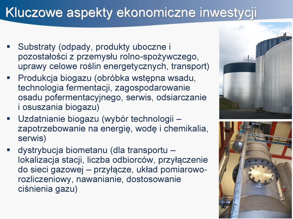 odsiarczanie i osuszania biogazu) Uzdatnianie biogazu (wybór technologii zapotrzebowanie na energię, wodę i chemikalia, serwis) dystrybucja biometanu