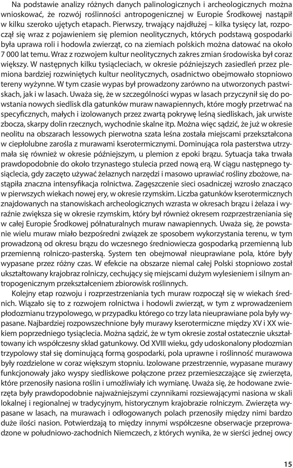 można datować na około 7 000 lat temu. Wraz z rozwojem kultur neolitycznych zakres zmian środowiska był coraz większy.