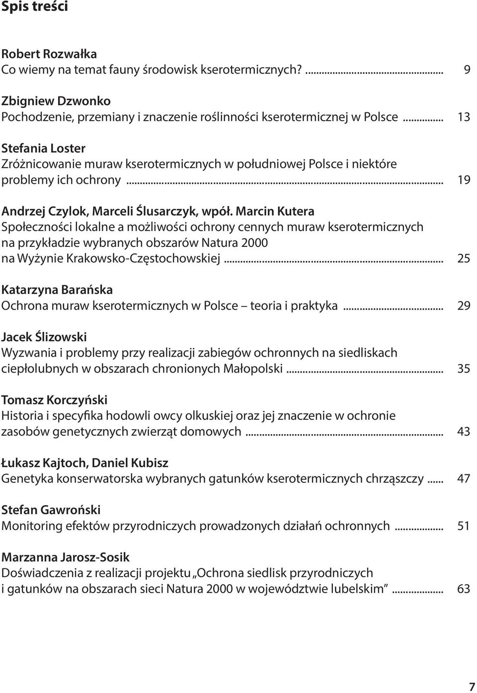 Marcin Kutera Społeczności lokalne a możliwości ochrony cennych muraw kserotermicznych na przykładzie wybranych obszarów Natura 2000 na Wyżynie Krakowsko-Częstochowskiej.